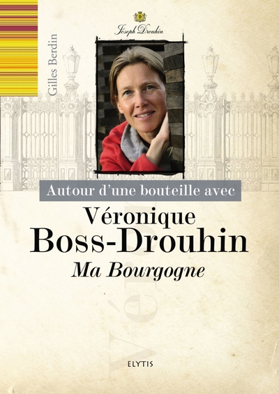 AUTOUR D UNE BOUTEILLE AVEC VERONIQUE BOSS-DROUHIN - MA BOURGOGNE