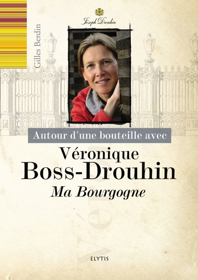 AUTOUR D UNE BOUTEILLE AVEC VERONIQUE BOSS-DROUHIN - MA BOURGOGNE