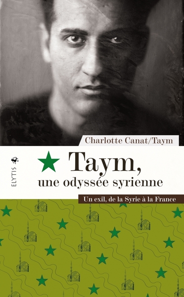 TAYM, UNE ODYSSEE SYRIENNE - UN EXIL DE LA SYRIE A LA FRANCE