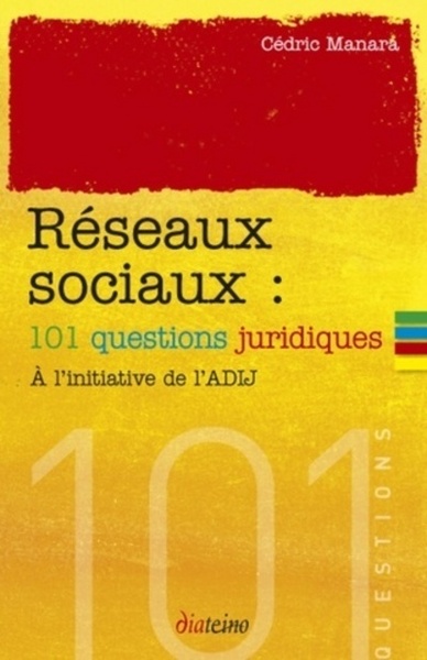 RESEAUX SOCIAUX. 101 QUESTIONS JURIDIQUES. A L´INITIATIVE DEL´ADIJ