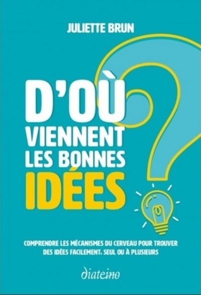 D´OU VIENNENT LES BONNES IDEES ? - COMPRENDRE LES MECANISMES DU CERVEAU POU