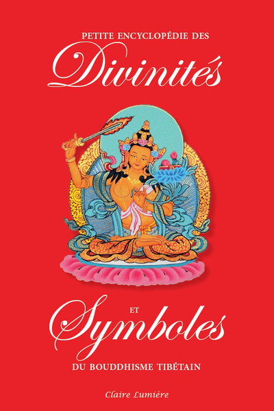 PETITE ENCYCLOPEDIE DES DIVINITES ET SYMBOLES DU BOUDDHISME TIBETAIN