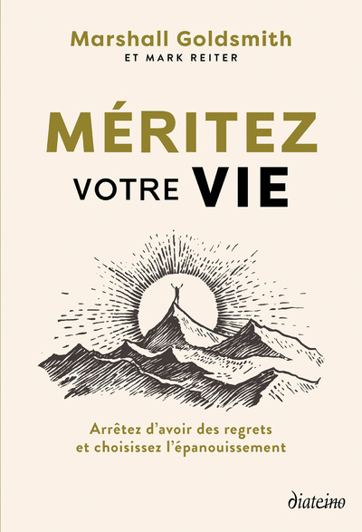 MERITEZ VOTRE VIE - ARRETEZ D´AVOIR DES REGRETS ET CHOISISSEZ L´EPANOUISSEMENT