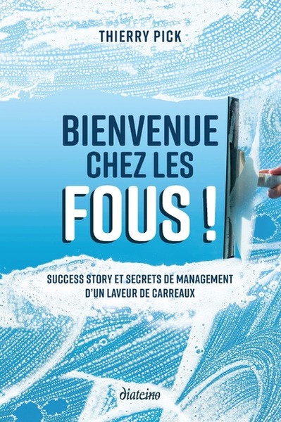 BIENVENUE CHEZ LES FOUS ! - SUCCESS STORY ET SECRETS DE MANAGEMENT D´UN LAV