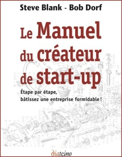 MANUEL DU CREATEUR DE START-UP. ETAPE PAR ETAPE, BATISSEZUNE ENTREPRISE FORMIDABLES !