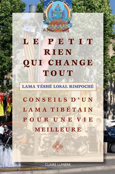 PETIT RIEN QUI CHANGE TOUT - CONSEILS D´UN LAMA TIBETAIN