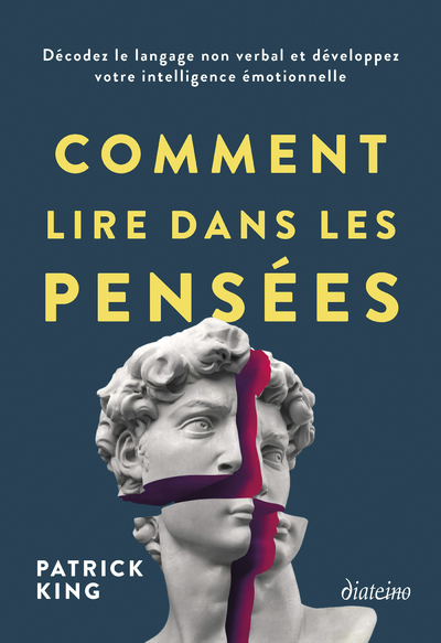 COMMENT LIRE DANS LES PENSEES - DECODEZ LE LANGAGE NON VERBAL ET DEVELOPPEZ VOTRE INTELLIGENCE EMOTI