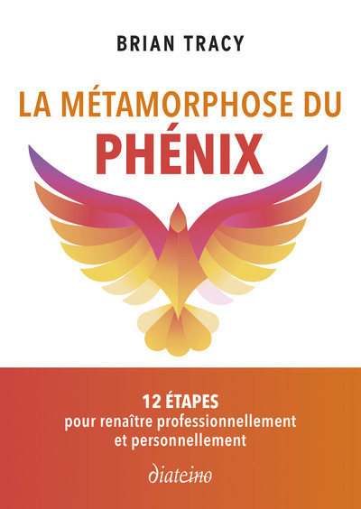 METAMORPHOSE DU PHENIX - 12 ETAPES POUR RENAITRE PROFESSIONNELLEMENT ET PERSONNELLEMENT