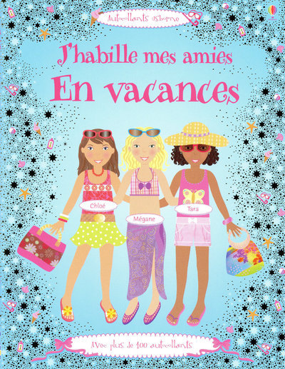 J´HABILLE MES AMIES EN VACANCES - AVEC PLUS DE 400 AUTOCOLLANTS
