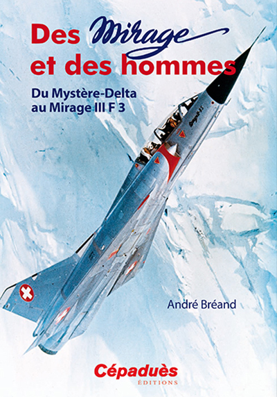 DES MIRAGE ET DES HOMMES T1 DU MYSTERE DELTA AU MIRAGE III F3
