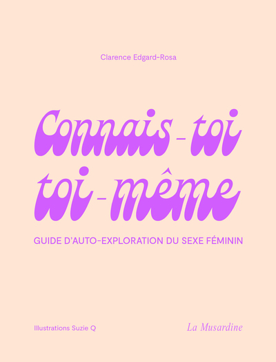 CONNAIS-TOI TOI-MEME - GUIDE D´AUTO-EXPLORATION DU SEXE FEMININ