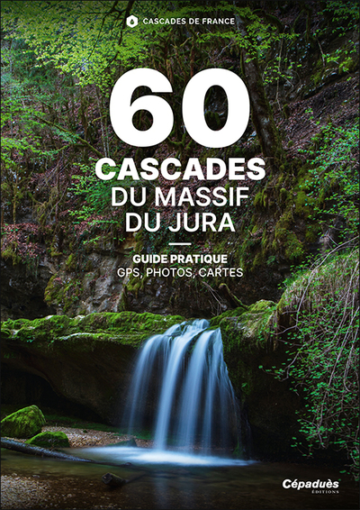 60 CASCADES DU MASSIF DU JURA - CASCADES DE FRANCE - GUIDE PRATIQUE GPS PHO