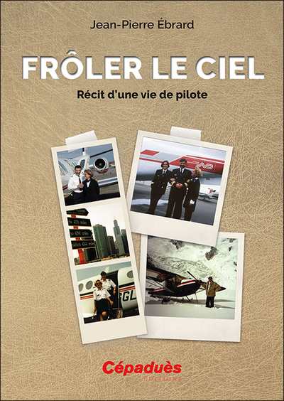 FROLER LE CIEL. RECIT D´UNE VIE DE PILOTE