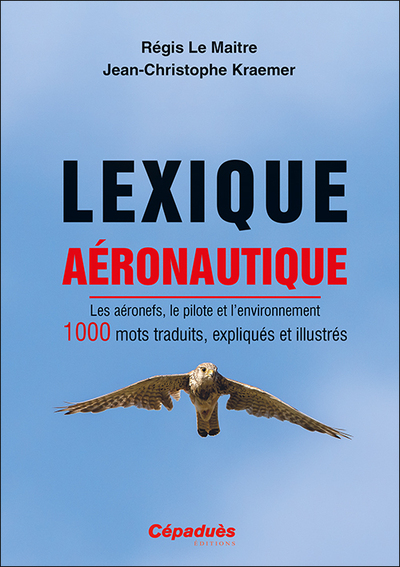 LEXIQUE AERONAUTIQUE - LES AERONEFS, LE PILOTE ET L´ENVIRONNEMENT. 1000 MOTS TRADUITS, EXPLIQUES ET