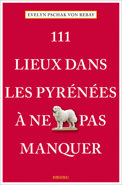 111 LIEUX DANS LES PYRENEES A NE PAS MANQUER
