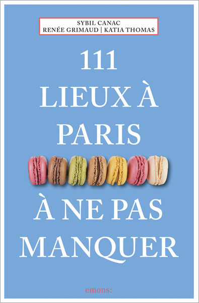 111 LIEUX A PARIS A NE PAS MANQUER