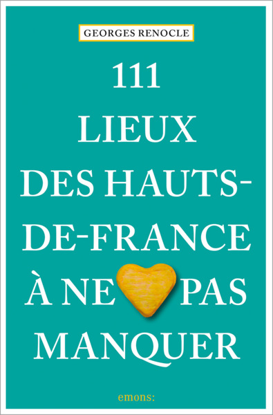 111 LIEUX DES HAUTS-DE-FRANCE A NE PAS MANQUER