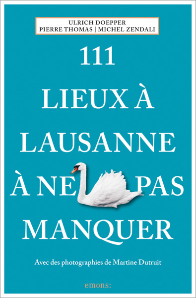 111 LIEUX A LAUSANNE A NE PAS MANQUER (2024)