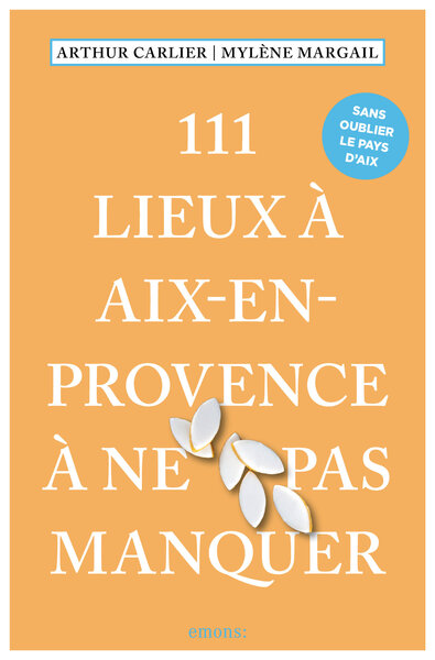 111 LIEUX A AIX-EN-PROVENCE A NE PAS MANQUER