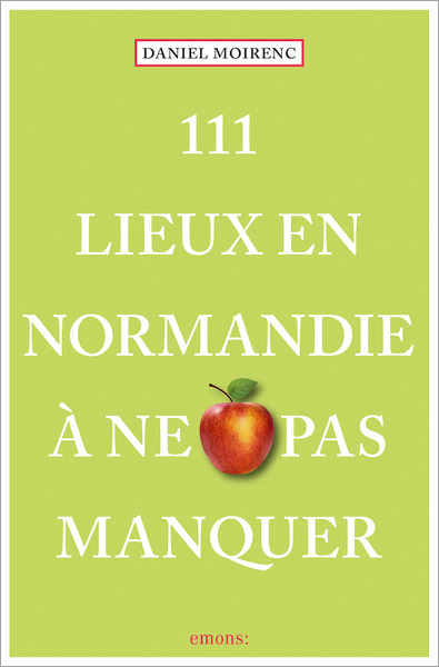 111 LIEUX EN NORMANDIE A NE PAS MANQUER