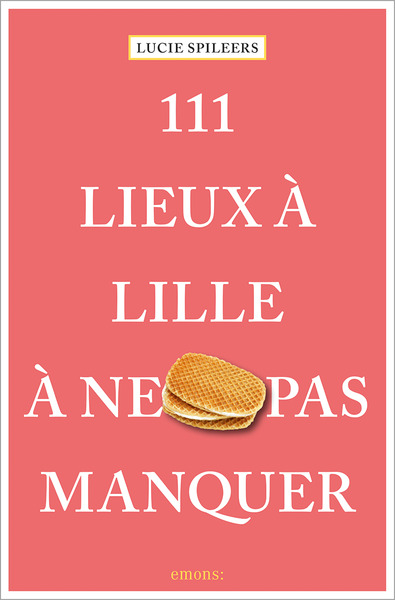 111 LIEUX A LILLE A NE PAS MANQUER