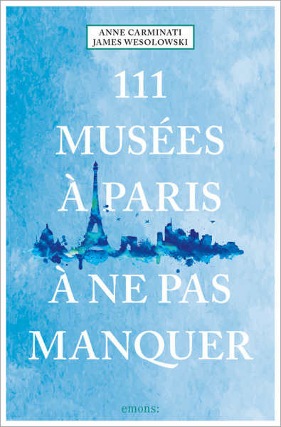 111 MUSEES A PARIS A NE PAS MANQUER