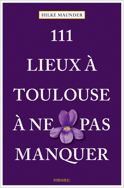111 LIEUX A TOULOUSE A NE PAS MANQUER