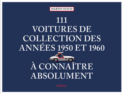 111 VOITURES DE COLLECTION DES ANNEES 1950 ET 1960 A CONNAITRE ABSOLUMENT