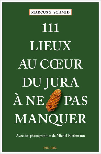 111 LIEUX AU COEUR DU JURA A NE PAS MANQUER