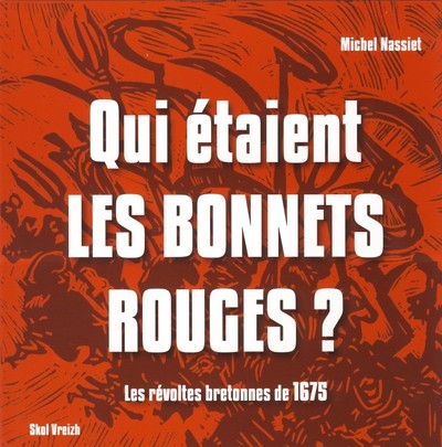 QUI ETAIENT LES BONNETS ROUGES ? LES REVOLTES BRETONNES DE 1675