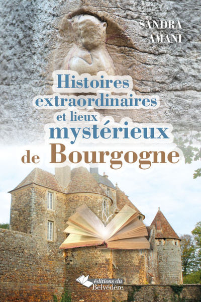HISTOIRES EXTRAORDINAIRES ET LIEUX MYSTERIEUX BOURGOGNE
