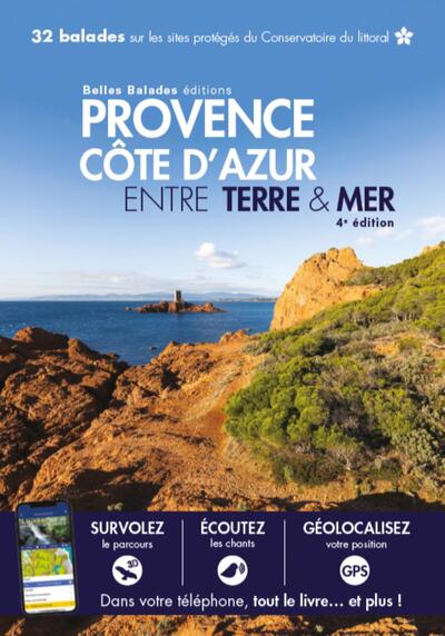 PROVENCE COTE D AZUR ENTRE TERRE & MER (4EME ED) : 32 BALADES SUR LES SITES PROTEGES DU CONSERVATOIR