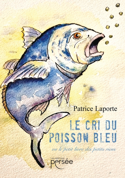 CRI DU POISSON BLEU - OU LE PETIT LIVRE DES PETITS RIENS