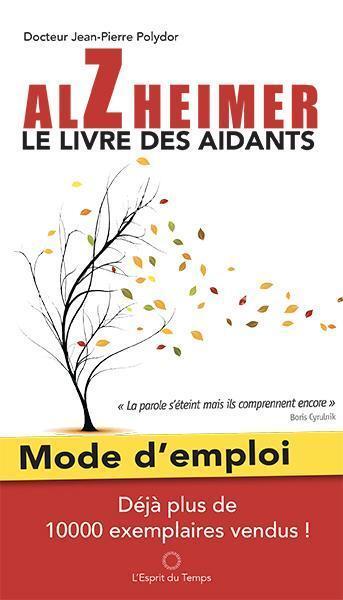 ALZHEIMER MODE D´EMPLOI, LE LIVRE DES AIDANTS - MODE D´EMPLOI. NOUVELLE EDI