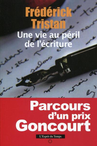 VIE AU PERIL DE L´ECRITURE - PARCOURS D´UN PRIX GONCOURT.
