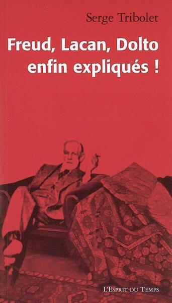 FREUD, LACAN, DOLTO ENFIN EXPLIQUES !