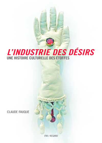 INDUSTRIE DES DESIRS. UNE HISTOIRE CULTURELLE DES ETOFFES (L´)