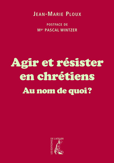 AGIR ET RESISTER EN CHRETIENS AU NOM DE QUOI