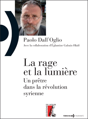 RAGE ET LA LUMIERE UN PRETRE DANS LA REVOLUTION SYRIENNE- LA