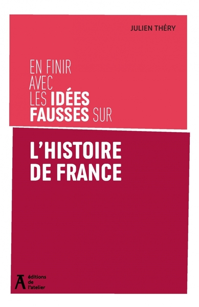 EN FINIR AVEC LES IDEES FAUSSES SUR L´HISTOIRE DE FRANCE