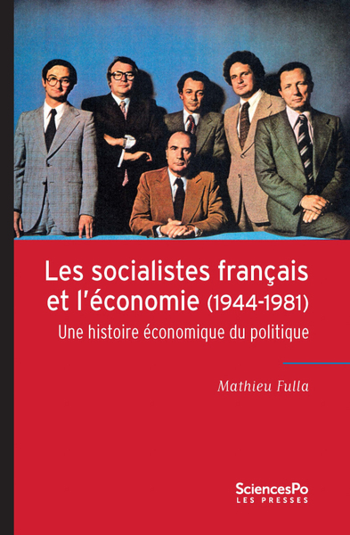 SOCIALISTES FRANCAIS ET L´ECONOMIE, 1944-1981 UNE HISTOIRE ECONOMIQUE D
