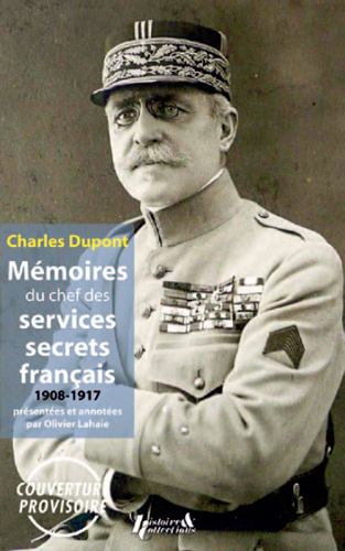 CHARLES DUPONT : MEMOIRES DU CHEF DES SERVICES SECRETS GRANDE GUERRE
