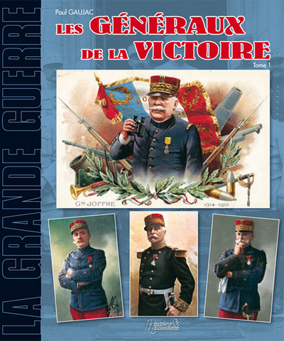 GENERAUX DE LA VICTOIRE 1914-1918 T1