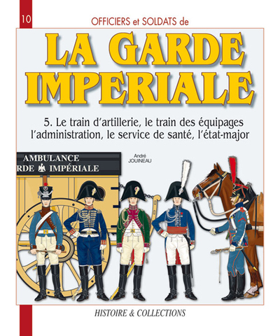 OFFICIERS ET SOLDATS DE LA GARDE IMPERIALE: 1804-1815  -TOME 5
