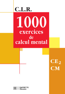 1 000 EXERCICES DE CALCUL MENTAL CE2/CM - LIVRE DE L'ELEVE