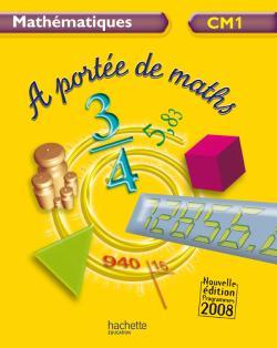 A PORTEE DE MATHS - MATHEMATIQUES CM1 - LIVRE DE L´ELEVE - EDITION 2009