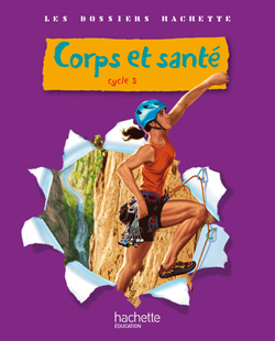 DOSSIERS HACHETTE - CORPS ET SANTE - CYCLE 3 - GUIDE PEDAGOGIQUE + PHOTOFICHES