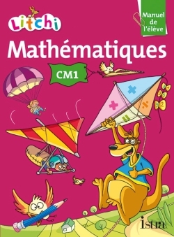 LITCHI MATHEMATIQUES CM1 - MANUEL ELEVE - ED. 2014