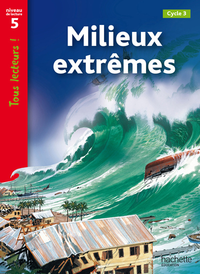 MILIEUX EXTREMES NIVEAU 5 - TOUS LECTEURS ! - ED.2010