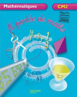 A PORTEE DE MATHS - MATHEMATIQUES CM2 - LIVRE DE L´ELEVE - EDITION 2009